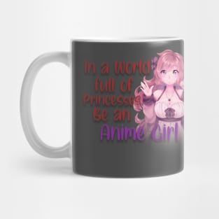 IN A WORLD FULL OF PRINCESSES BE AN ANIME GIRL Mug